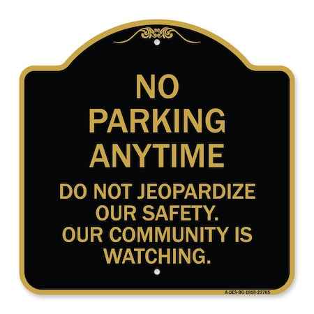 Signmission No Parking Anytime Do Not Jeopardize Our Safety. Our Community Is Watching, A-DES-BG-1818-23765 A-DES-BG-1818-23765
